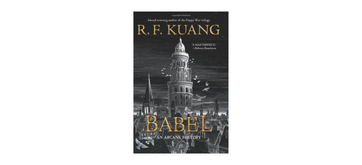 “Babel: Or the Necessity of Violence: An Arcane History of the Oxford Translators’ Revolution” by R.F. Kuang